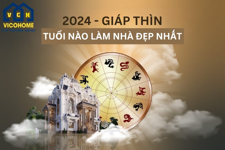 Năm 2024 Tuổi Gì Xây Nhà Đẹp?